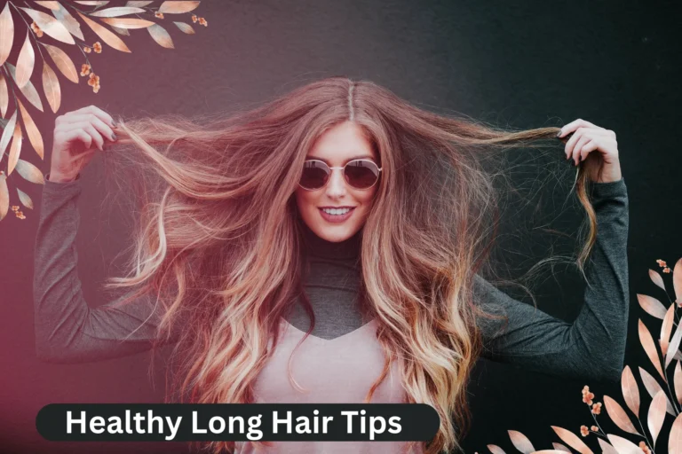 Healthy Long Hair Tips, How to Grow Long Hair Naturally