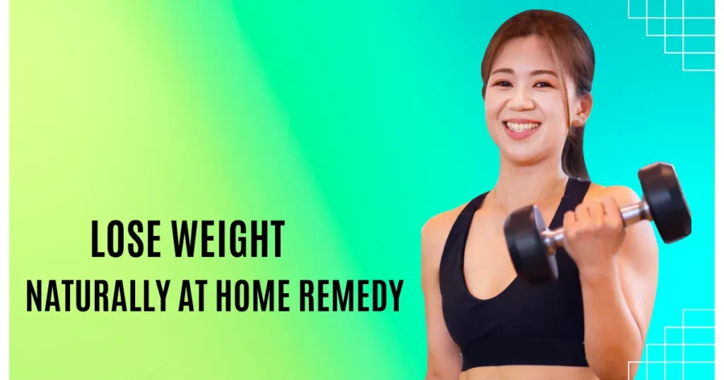 How To Lose Weight Naturally At Home Remedy