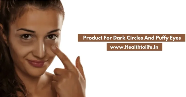 Best Product For Dark Circles And Puffy Eyes