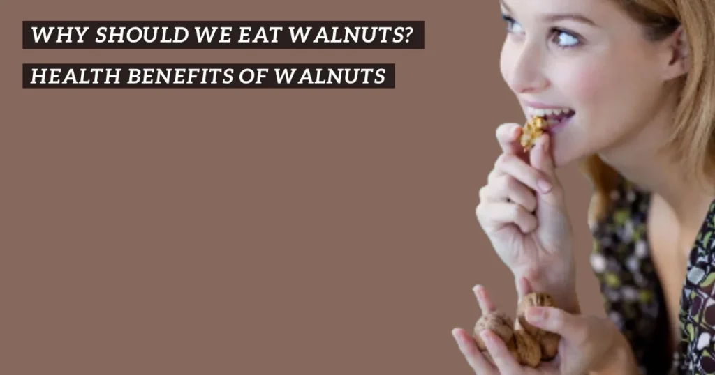 Why Should We Eat Walnuts?