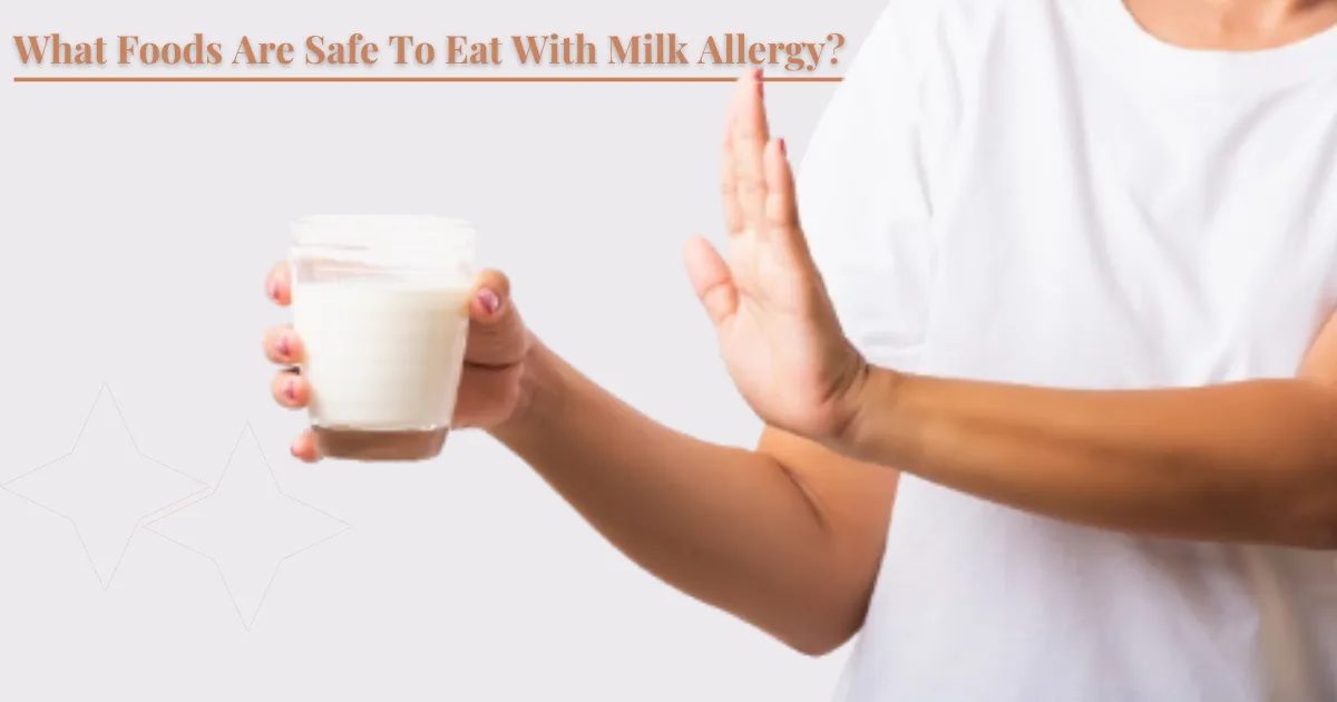  What Foods Are Safe To Eat With Milk Allergy?