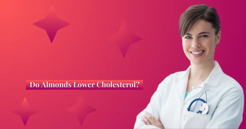 How Do Almonds Lower Cholesterol