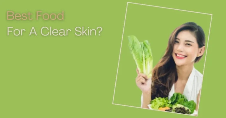 What Are Some Foods For A Clear Skin?