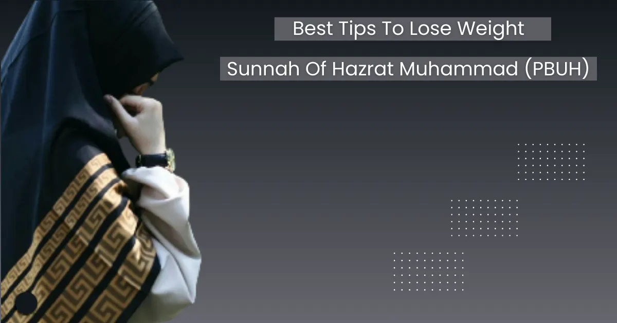 5 Best Tips To Lose Weight By Sunnah Of Hazrat Muhammad (PBUH)