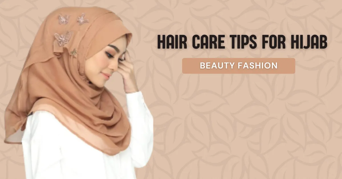 How To Take Care Of Hair With Hijab