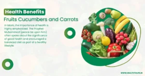 Health Benefits of Fruits Cucumbers and Carrots