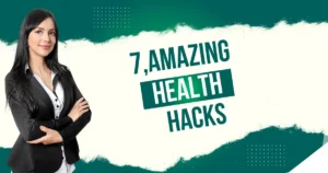 7 Amazing Health Hacks, For a Better Lifestyle