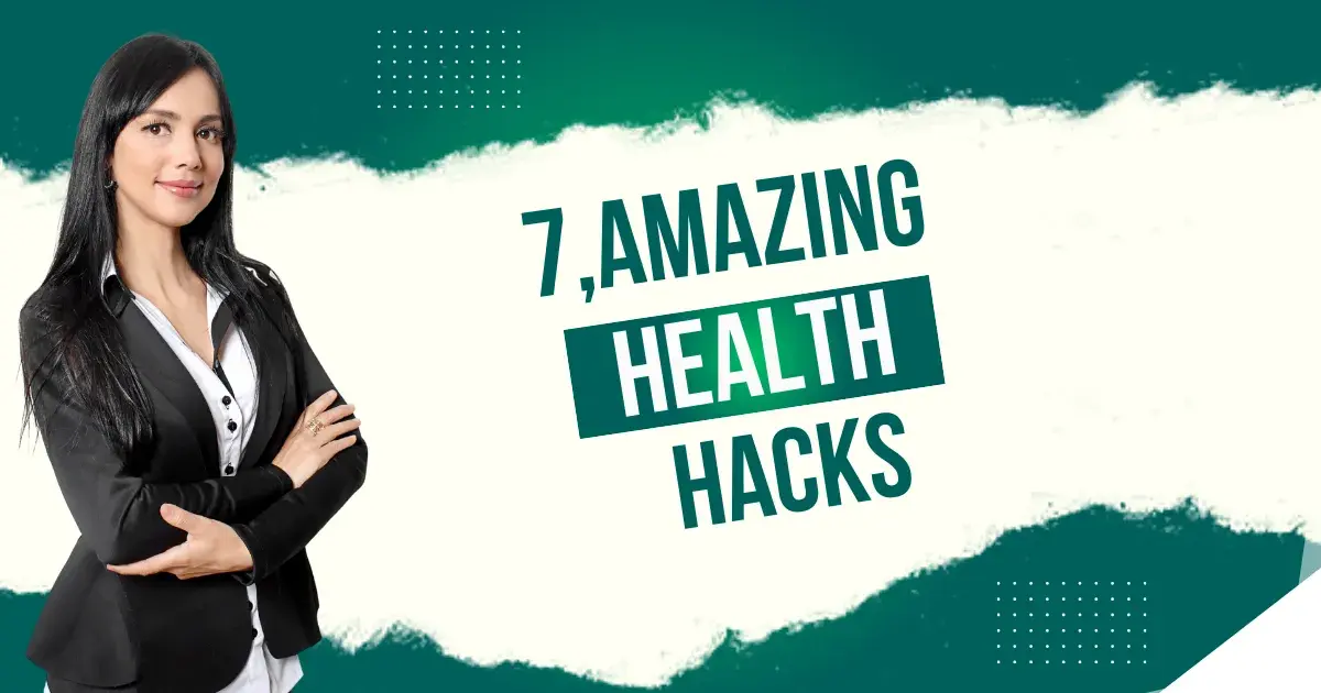 7 Amazing Health Hacks, For a Better Lifestyle