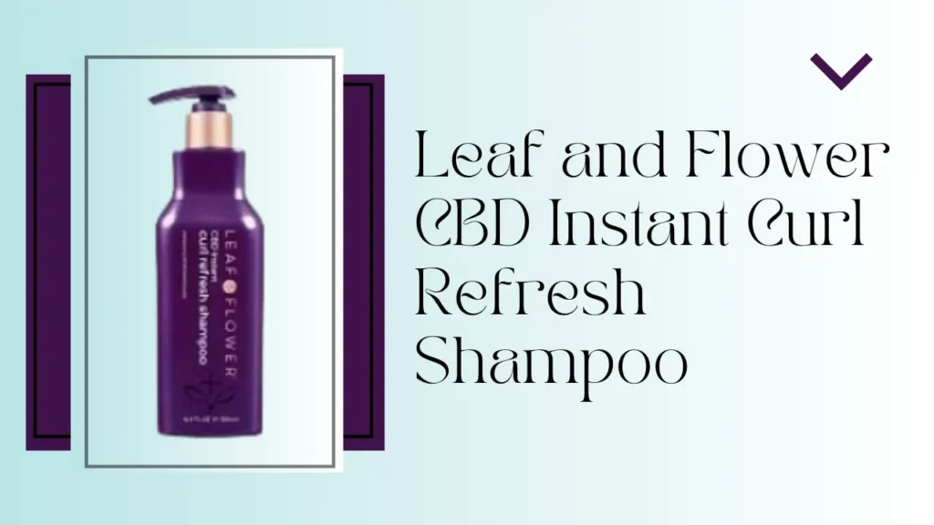 Leaf and Flower CBD Instant Curl Refresh Shampoo