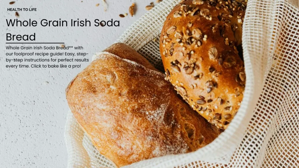 Whole Grain Irish Soda Bread A Foolproof Recipe Guide